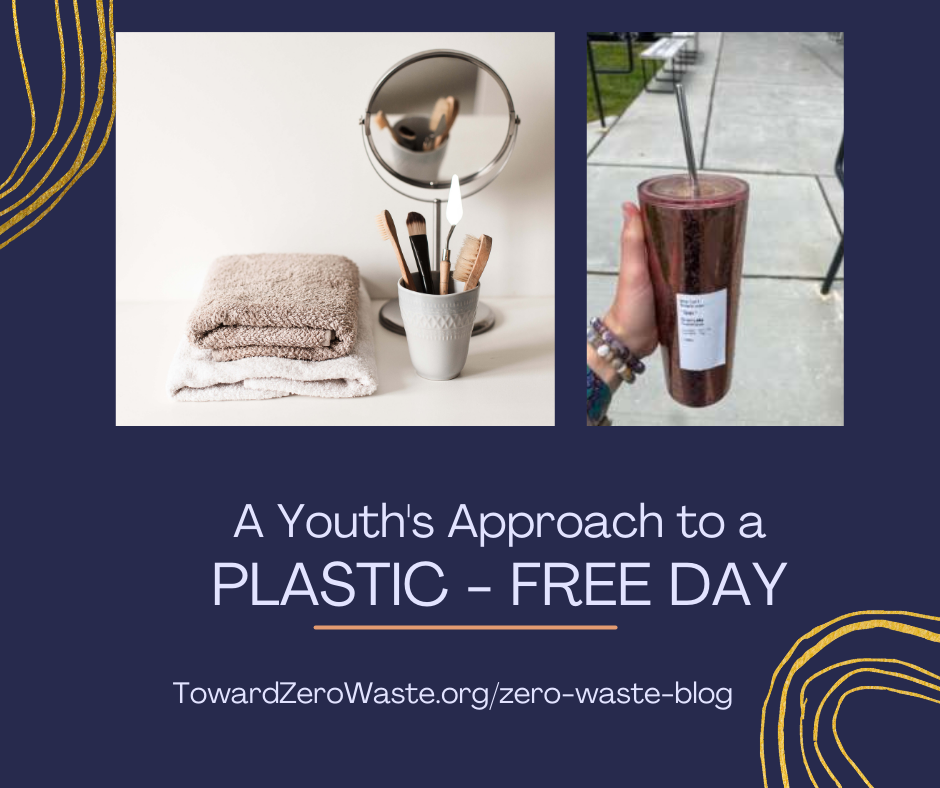 A youth's approach to a plastic free day: photos of a plastic free bathroom counter with mirror, makeup brushes, and picture of reusable cup